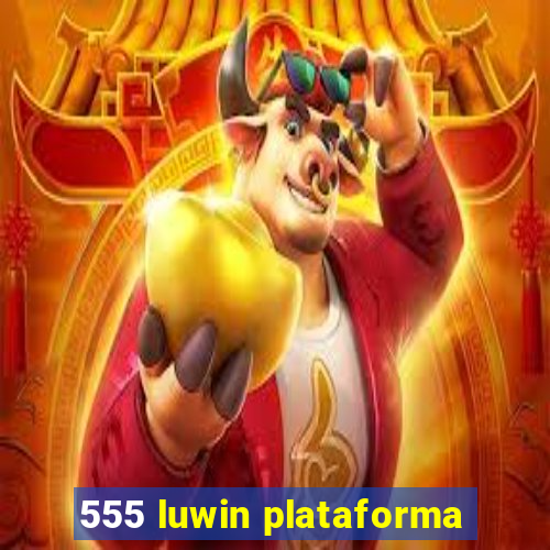 555 luwin plataforma